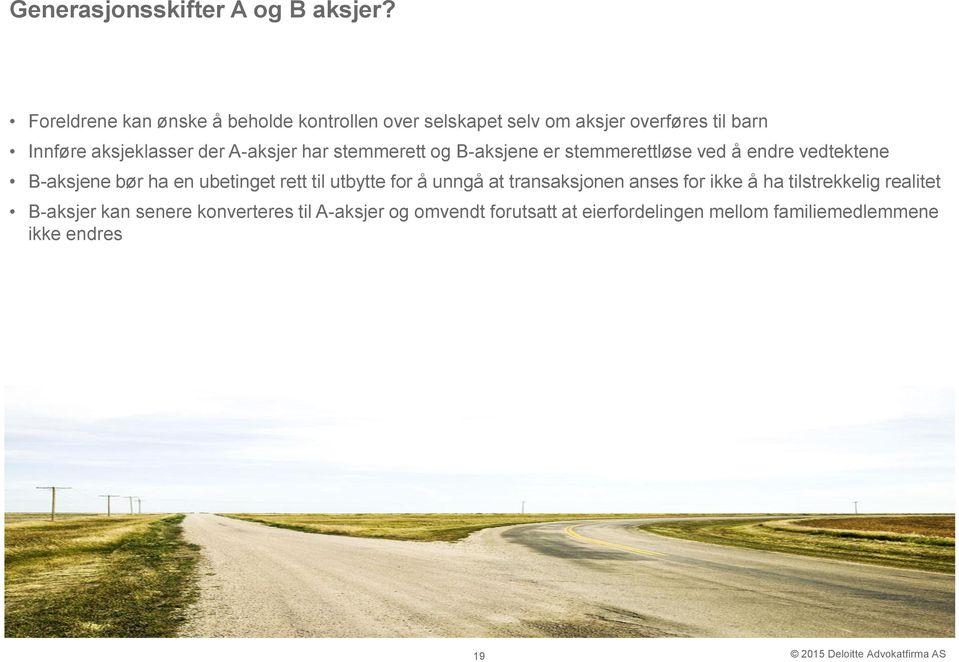 A-aksjer har stemmerett og B-aksjene er stemmerettløse ved å endre vedtektene B-aksjene bør ha en ubetinget rett til