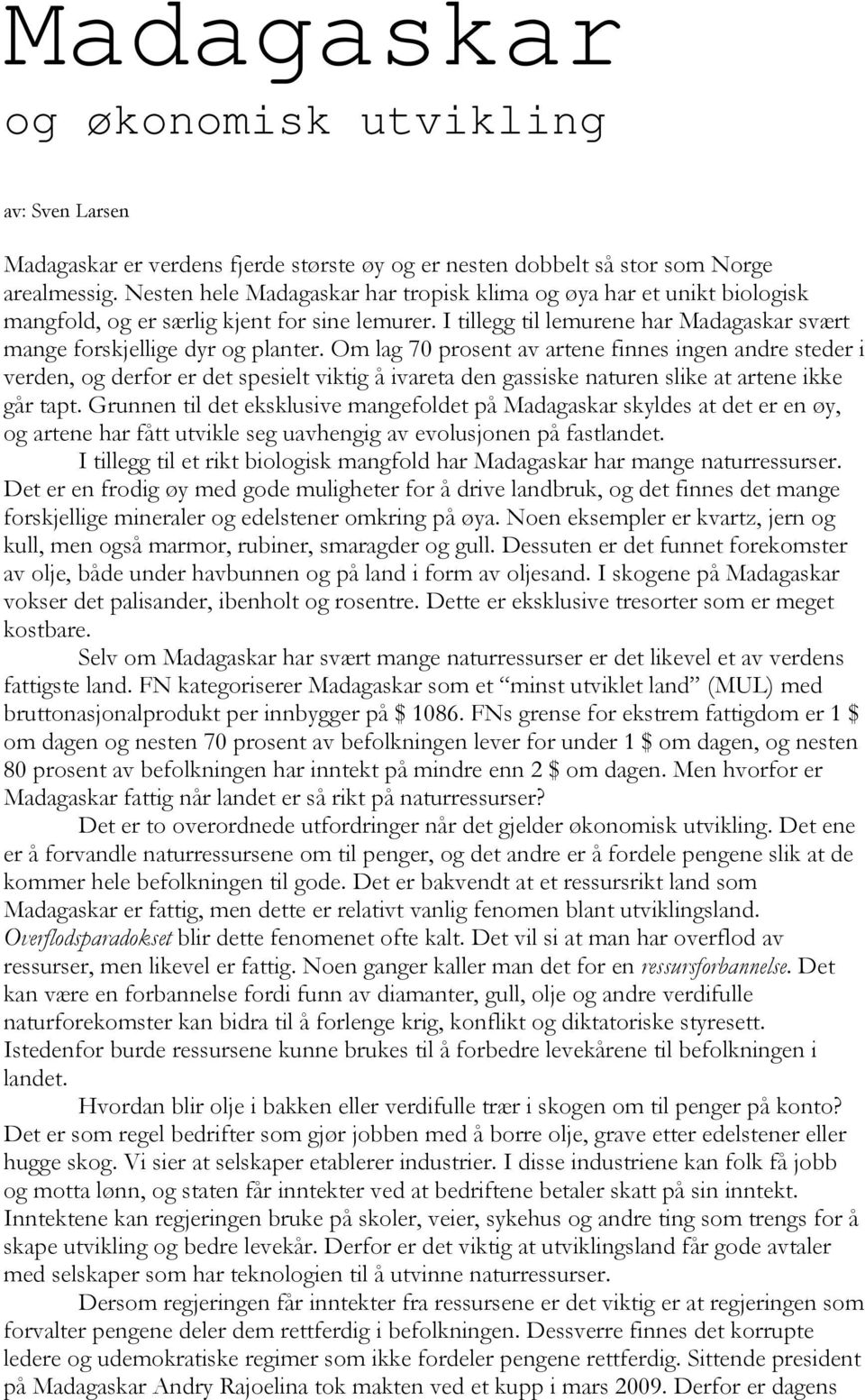 Om lag 70 prosent av artene finnes ingen andre steder i verden, og derfor er det spesielt viktig å ivareta den gassiske naturen slike at artene ikke går tapt.