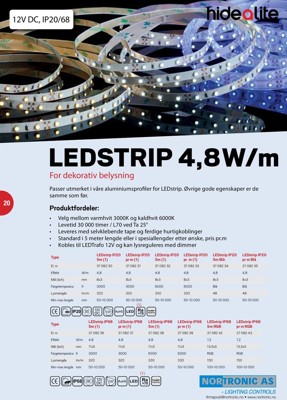 Välj mellan varmvit 3000K och kallvit 6000K eller RGB. Flexibla LEDstripps i diskret vitt utförande med mått som gör att samtliga passar utmärkt i våra aluminiumprofiler.