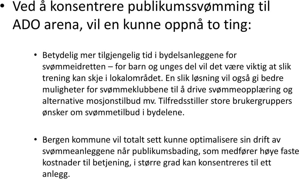 En slik løsning vil også gi bedre muligheter for svømmeklubbene til å drive svømmeopplæring og alternative mosjonstilbud mv.