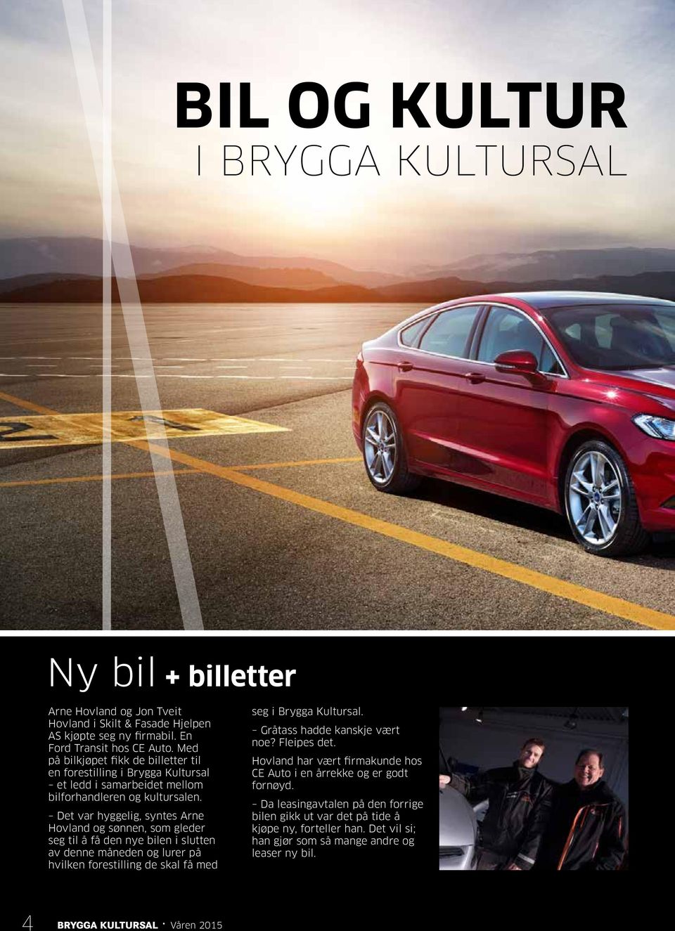 Det var hyggelig, syntes Arne Hovland og sønnen, som gleder seg til å få den nye bilen i slutten av denne måneden og lurer på hvilken forestilling de skal få med seg i Brygga Kultursal.