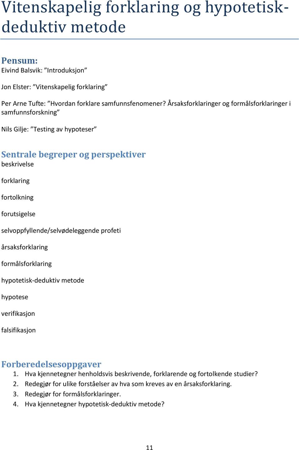 profeti årsaksforklaring formålsforklaring hypotetisk-deduktiv metode hypotese verifikasjon falsifikasjon Forberedelsesoppgaver 1.