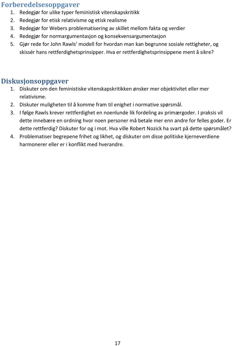 Gjør rede for John Rawls modell for hvordan man kan begrunne sosiale rettigheter, og skissér hans rettferdighetsprinsipper. Hva er rettferdighetsprinsippene ment å sikre? Diskusjonsoppgaver 1.