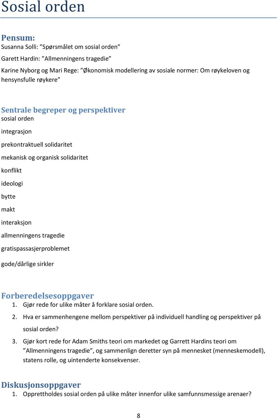 sirkler Forberedelsesoppgaver 1. Gjør rede for ulike måter å forklare sosial orden. 2. Hva er sammenhengene mellom perspektiver på individuell handling og perspektiver på sosial orden? 3.