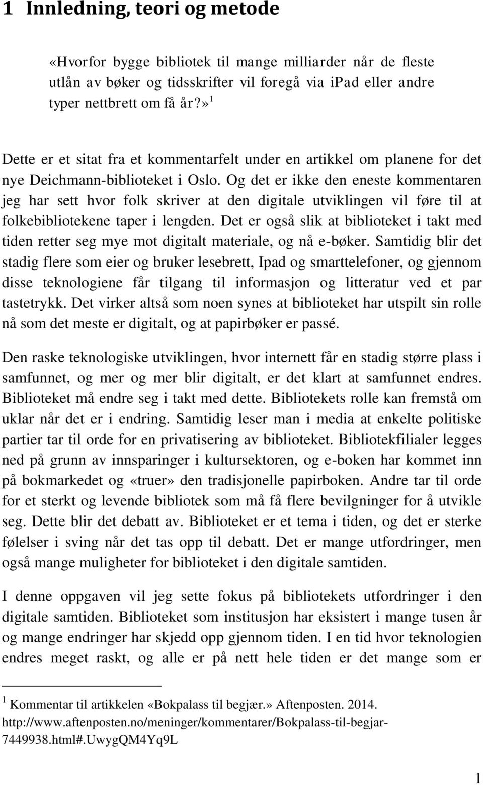 Og det er ikke den eneste kommentaren jeg har sett hvor folk skriver at den digitale utviklingen vil føre til at folkebibliotekene taper i lengden.