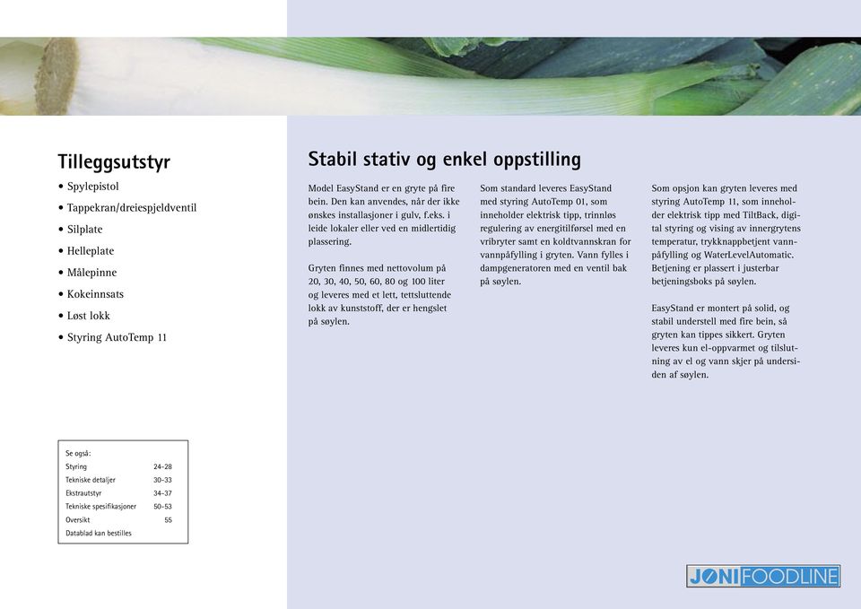 Gryten finnes med nettovolum på 20, 30, 40, 50, 60, 80 og 100 liter og leveres med et lett, tettsluttende lokk av kunststoff, der er hengslet på søylen.