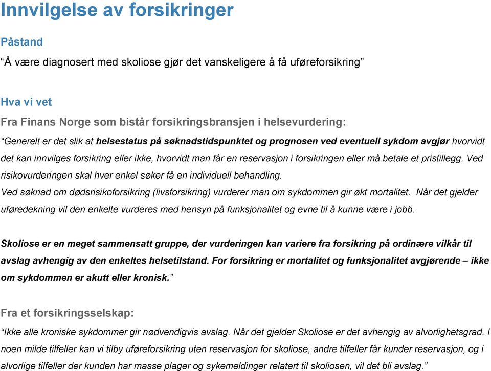 et pristillegg. Ved risikovurderingen skal hver enkel søker få en individuell behandling. Ved søknad om dødsrisikoforsikring (livsforsikring) vurderer man om sykdommen gir økt mortalitet.