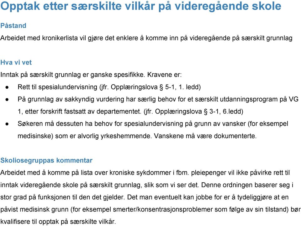 ledd) På grunnlag av sakkyndig vurdering har særlig behov for et særskilt utdanningsprogram på VG 1, etter forskrift fastsatt av departementet. (jfr. Opplæringslova 3-1, 6.