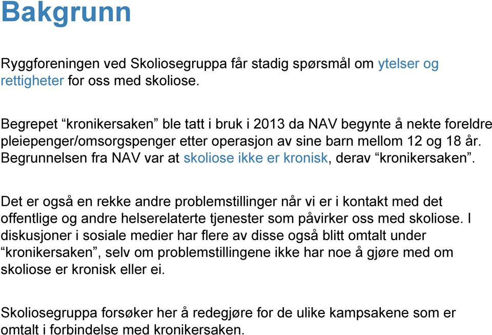 Begrunnelsen fra NAV var at skoliose ikke er kronisk, derav kronikersaken.