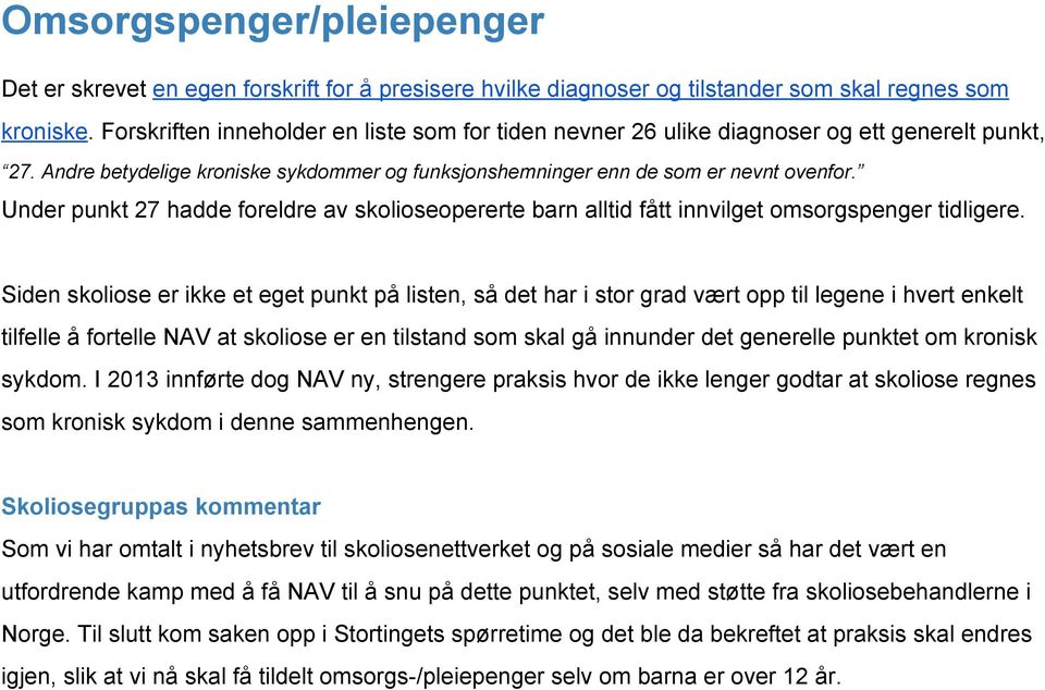 Under punkt 27 hadde foreldre av skolioseopererte barn alltid fått innvilget omsorgspenger tidligere.