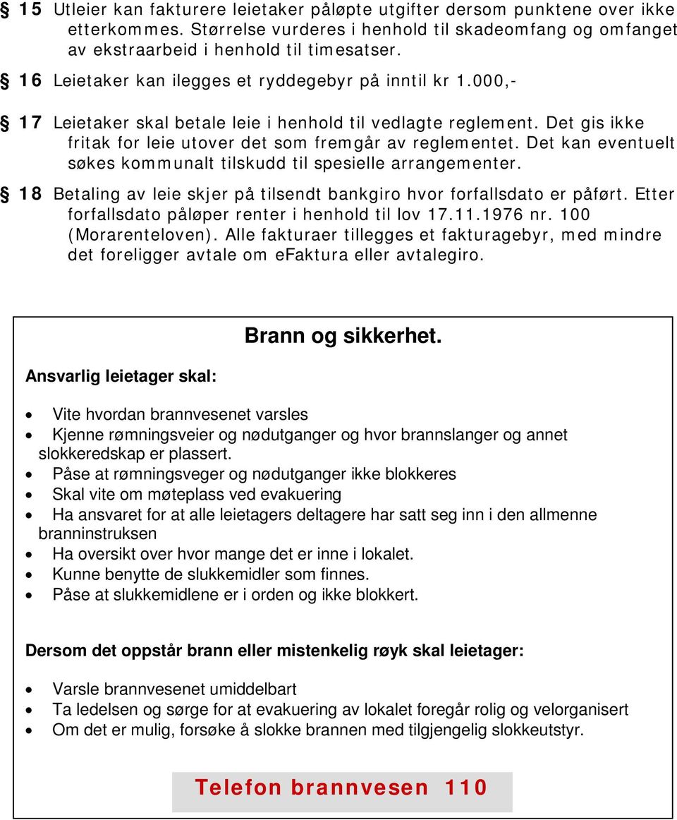 Det kan eventuelt søkes kommunalt tilskudd til spesielle arrangementer. 18 Betaling av leie skjer på tilsendt bankgiro hvor forfallsdato er påført.