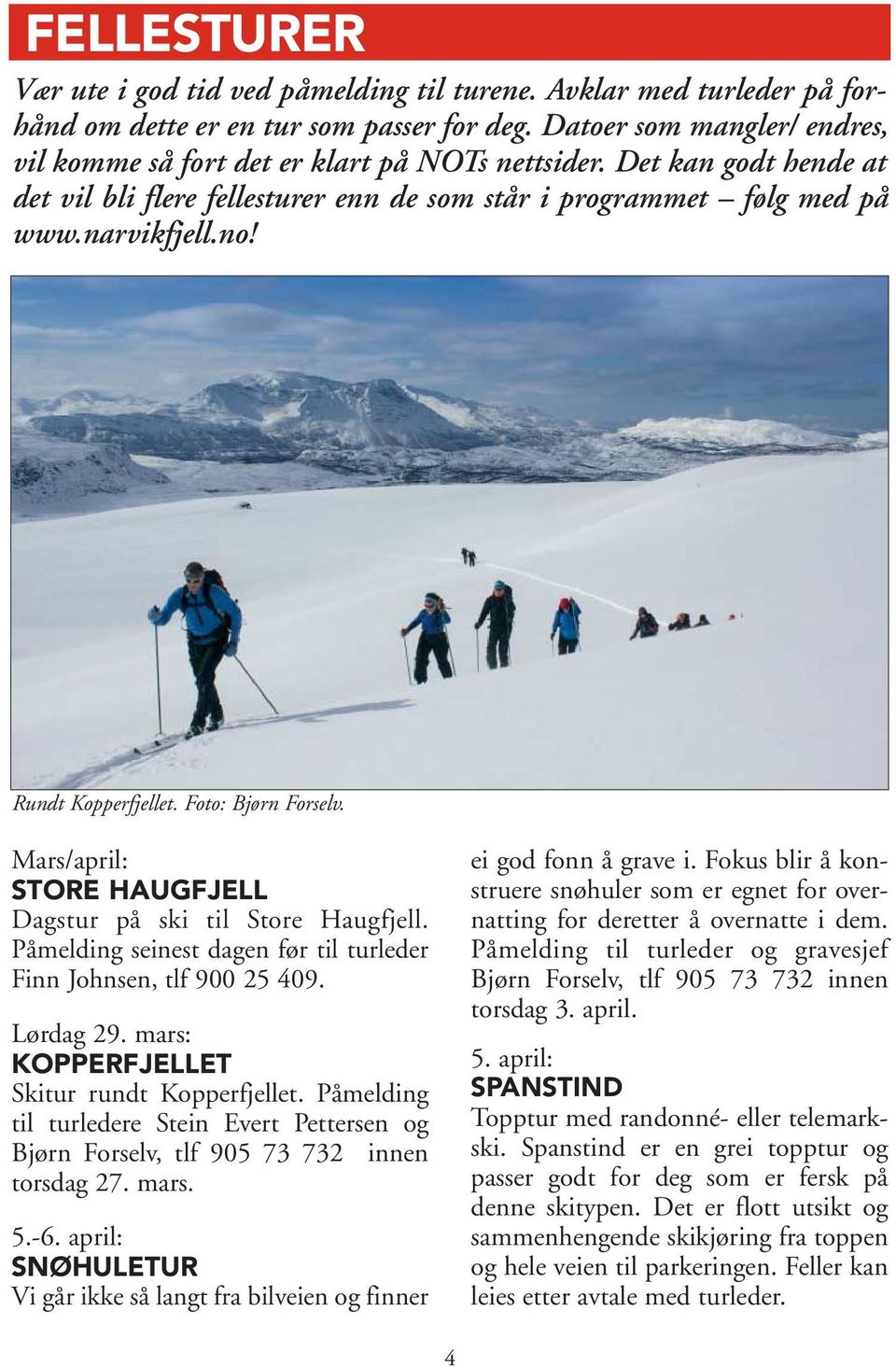 Rundt Kopperfjellet. Foto: Bjørn Forselv. Mars/april: STORE HAUGFJELL Dagstur på ski til Store Haugfjell. Påmelding seinest dagen før til turleder Finn Johnsen, tlf 900 25 409. Lørdag 29.