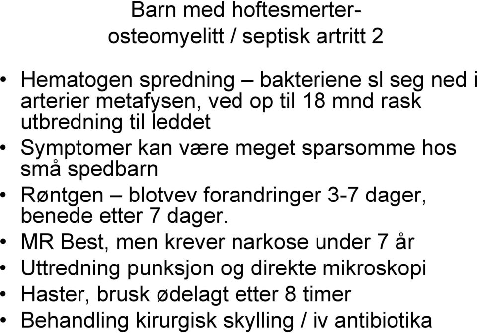 Røntgen blotvev forandringer 3-7 dager, benede etter 7 dager.