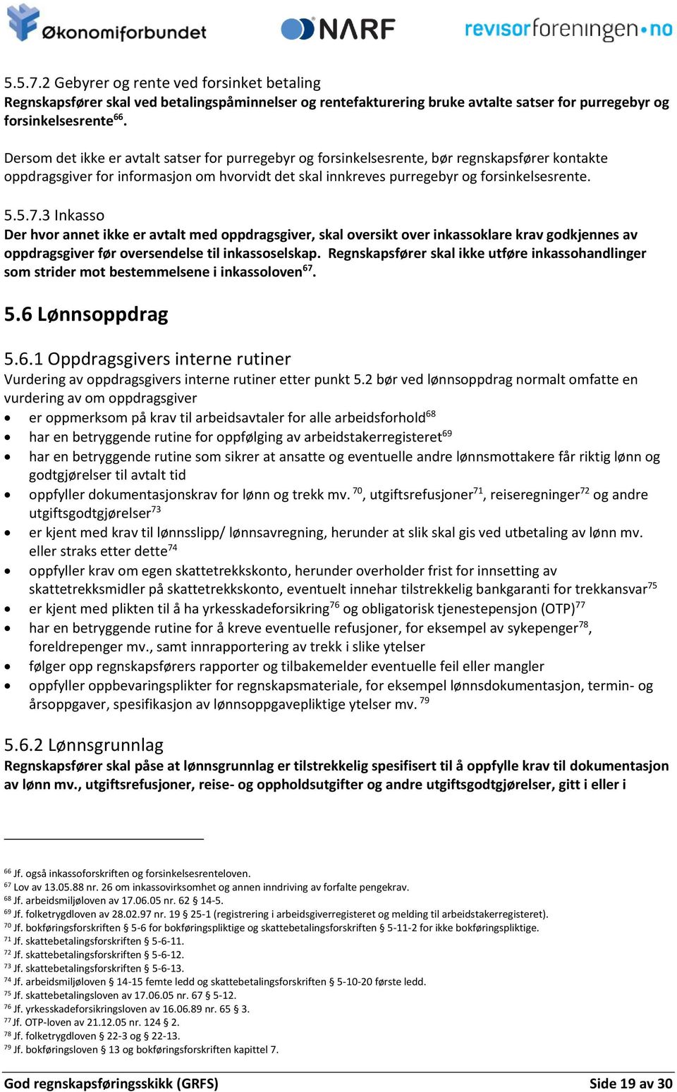 3 Inkasso Der hvor annet ikke er avtalt med oppdragsgiver, skal oversikt over inkassoklare krav godkjennes av oppdragsgiver før oversendelse til inkassoselskap.