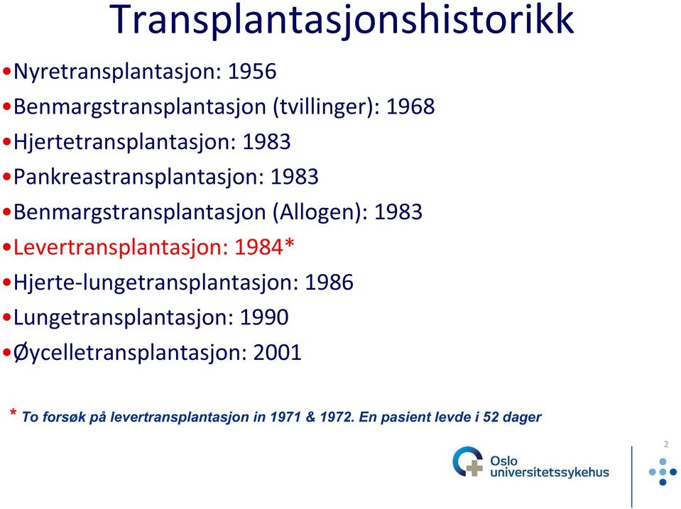 Levertransplantasjon: 1984* Hjerte lungetransplantasjon: 1986 Lungetransplantasjon: 1990