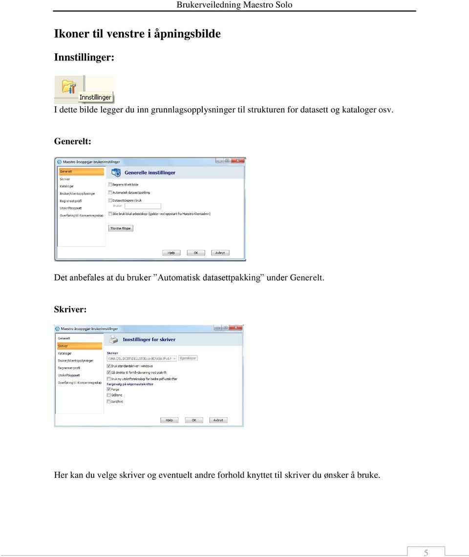 Generelt: Det anbefales at du bruker Automatisk datasettpakking under Generelt.