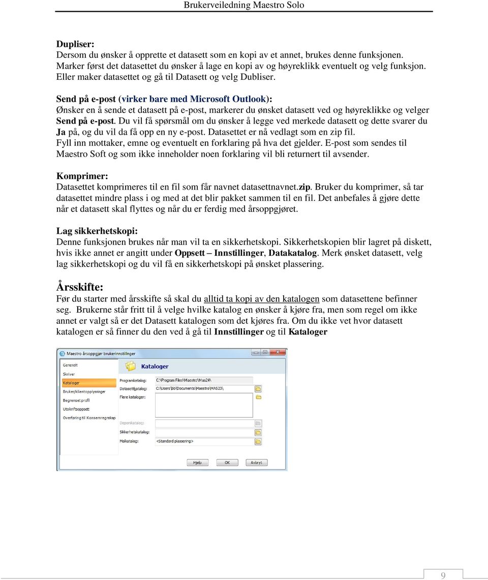 Send på e-post (virker bare med Microsoft Outlook): Ønsker en å sende et datasett på e-post, markerer du ønsket datasett ved og høyreklikke og velger Send på e-post.