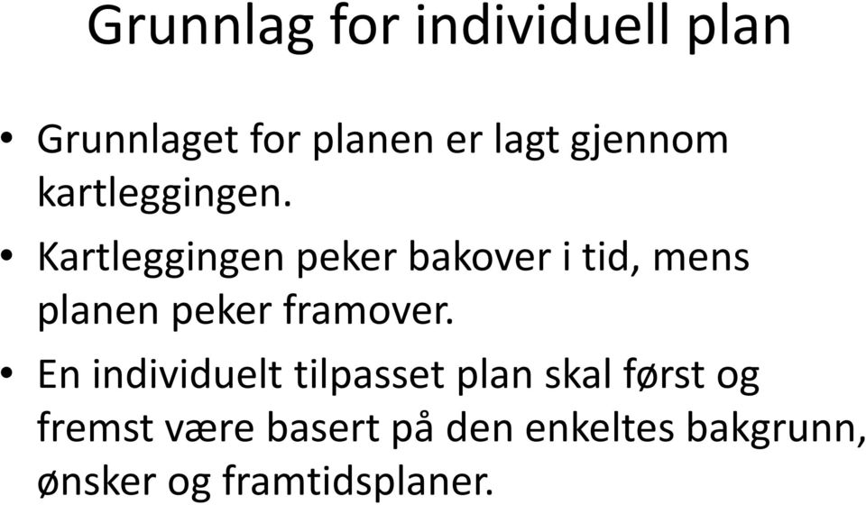 Kartleggingen peker bakover i tid, mens planen peker framover.