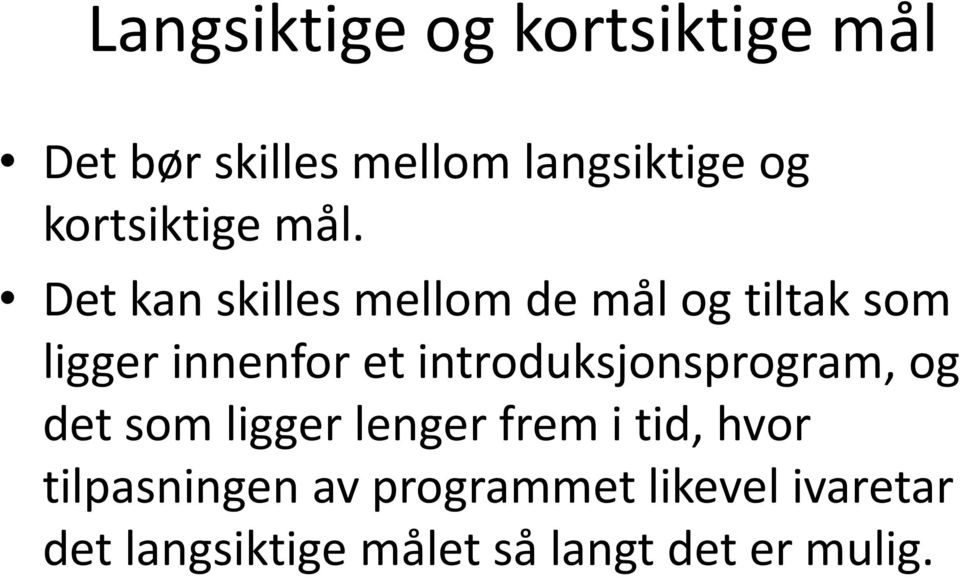 Det kan skilles mellom de mål og tiltak som ligger innenfor et