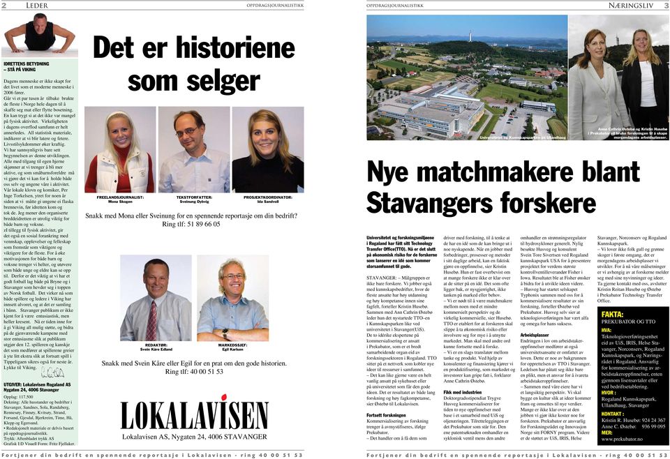 Virkeligheten i dagens overflod samfunn er helt annerledes. All statistisk materiale, indikerer at vi blir latere og fetere. Livsstilsykdommer øker kraftig.