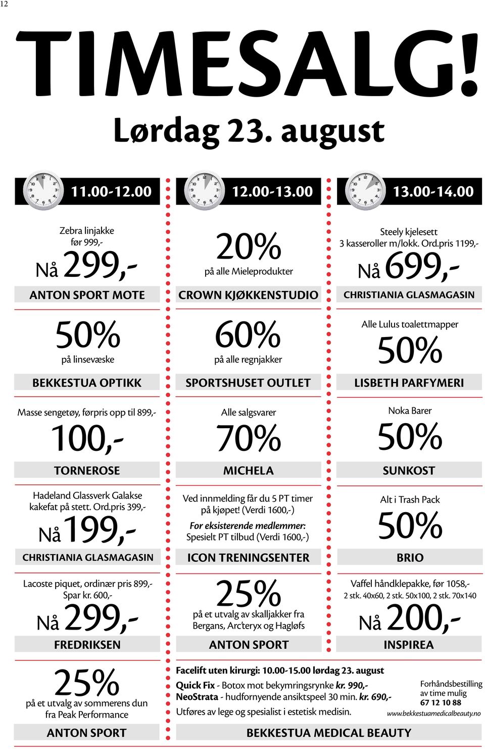 pris 1199,- Nå 699,- CHRistiaNia glasmagasin 50% på linsevæske 60% på alle regnjakker BeKKestUa OPtiKK sportshuset OUtlet Alle Lulus toalettmapper 50% lisbeth PaRFYmeRi Masse sengetøy, førpris opp