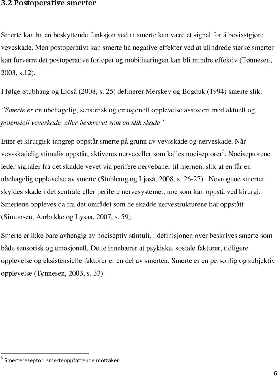I følge Stubhaug og Ljoså (2008, s.