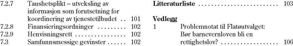 . 101 Vedlegg 7.2.8 Finansieringsordninger......... 102 1 Problemnotat til Flatøutvalget: 7.2.9 Henvisningsrett.