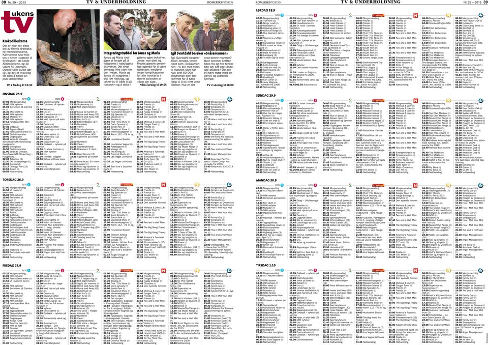 TV 2 fredag kl 19.30 Integreringstrøbbel for Jonas og Maria Jonas og Maria skal gjøre et forsøk på å integreres i nabolagets aktiviteter. Det skjer selvsagt ikke uten hinder i veien.