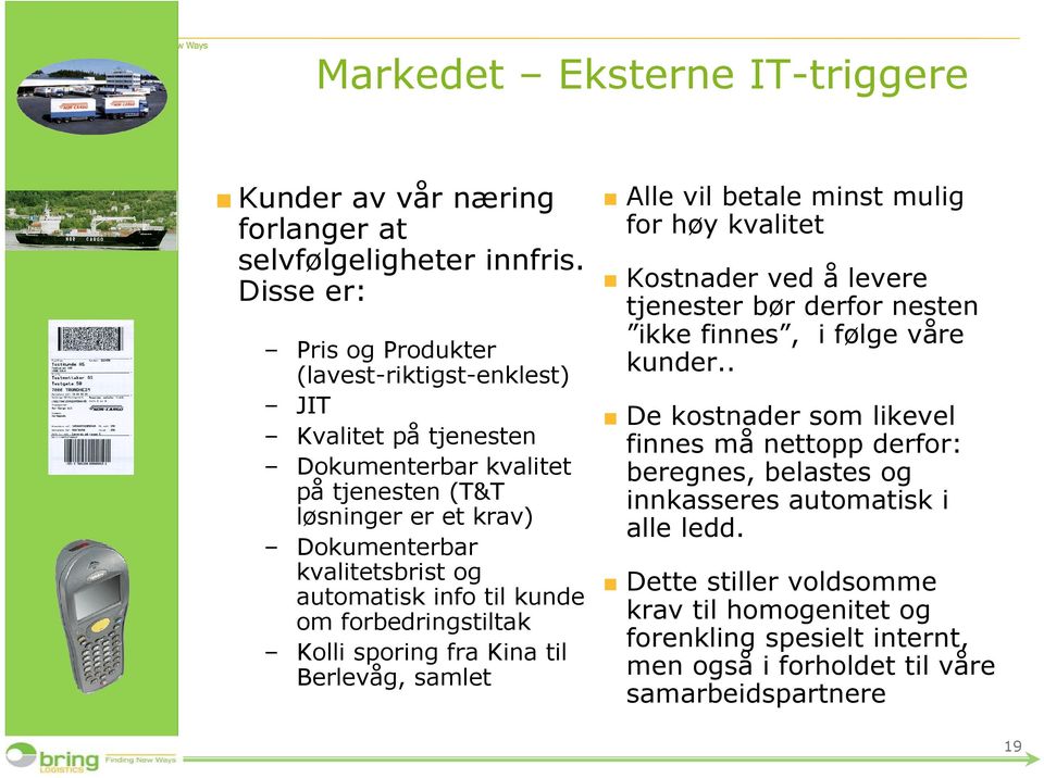 automatisk info til kunde om forbedringstiltak Kolli sporing fra Kina til Berlevåg, samlet Alle vil betale minst mulig for høy kvalitet Kostnader ved å levere tjenester bør derfor