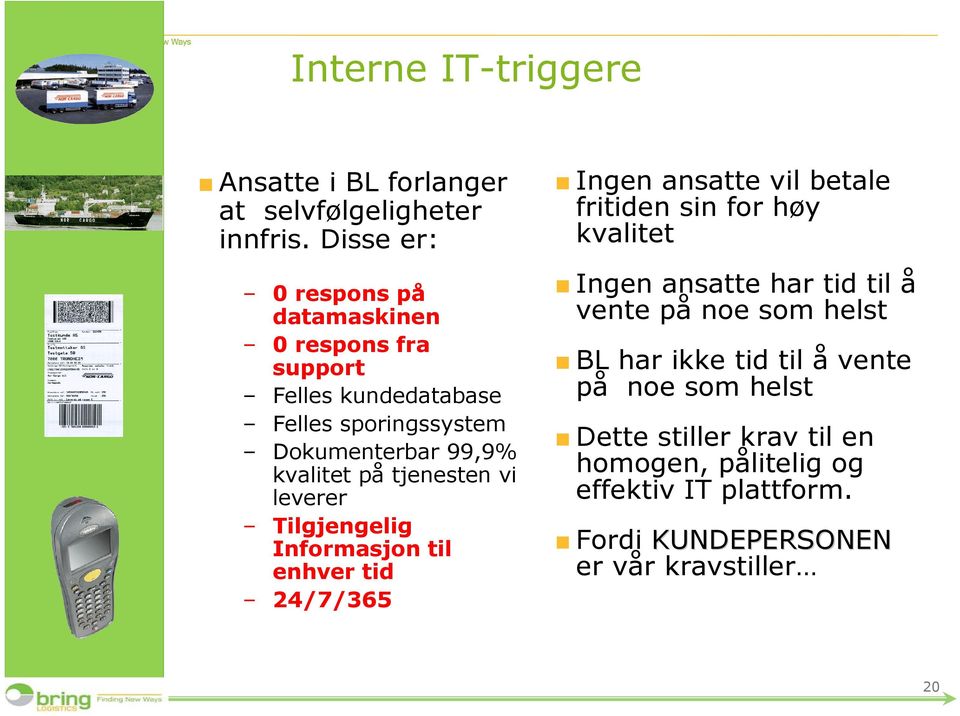 tjenesten vi leverer Tilgjengelig Informasjon til enhver tid 24/7/365 Ingen ansatte vil betale fritiden sin for høy kvalitet Ingen