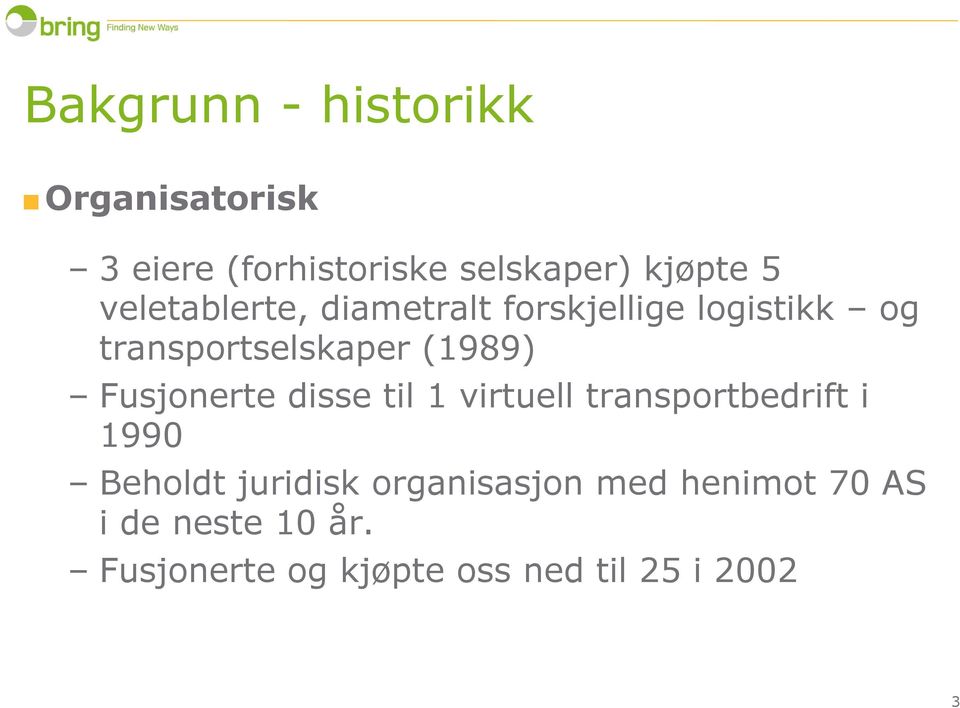 Fusjonerte disse til 1 virtuell transportbedrift i 1990 Beholdt juridisk