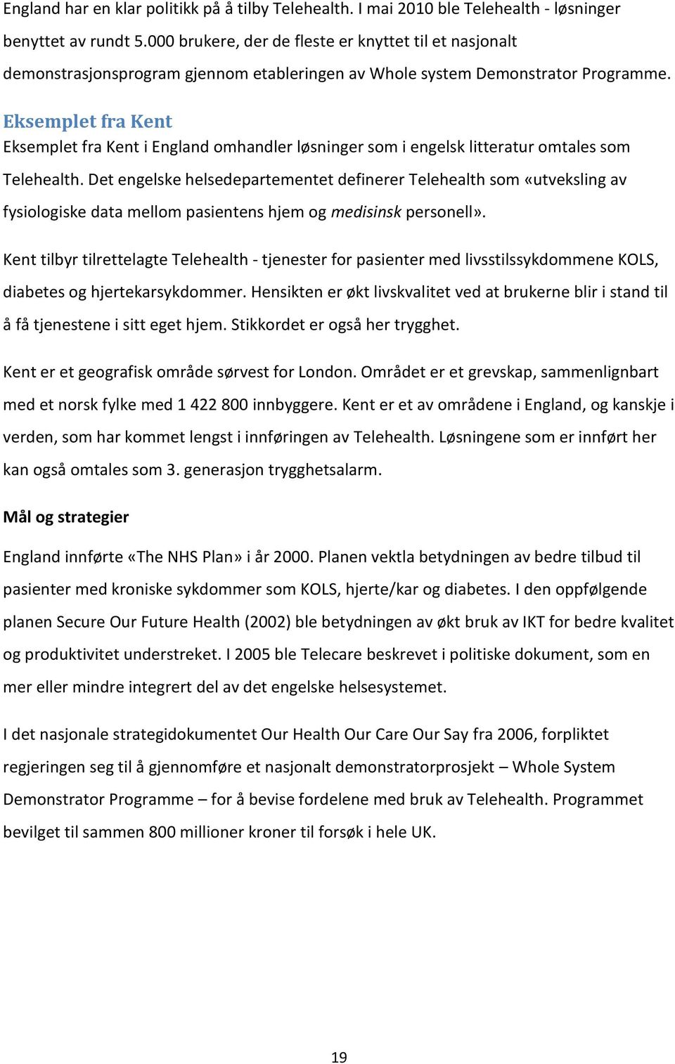 Eksemplet fra Kent Eksemplet fra Kent i England omhandler løsninger som i engelsk litteratur omtales som Telehealth.