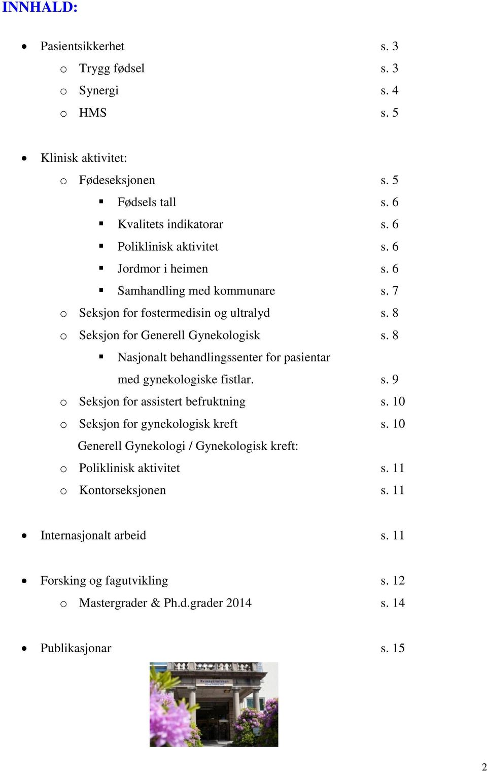 8 Nasjonalt behandlingssenter for pasientar med gynekologiske fistlar. s. 9 o Seksjon for assistert befruktning s. 10 o Seksjon for gynekologisk kreft s.