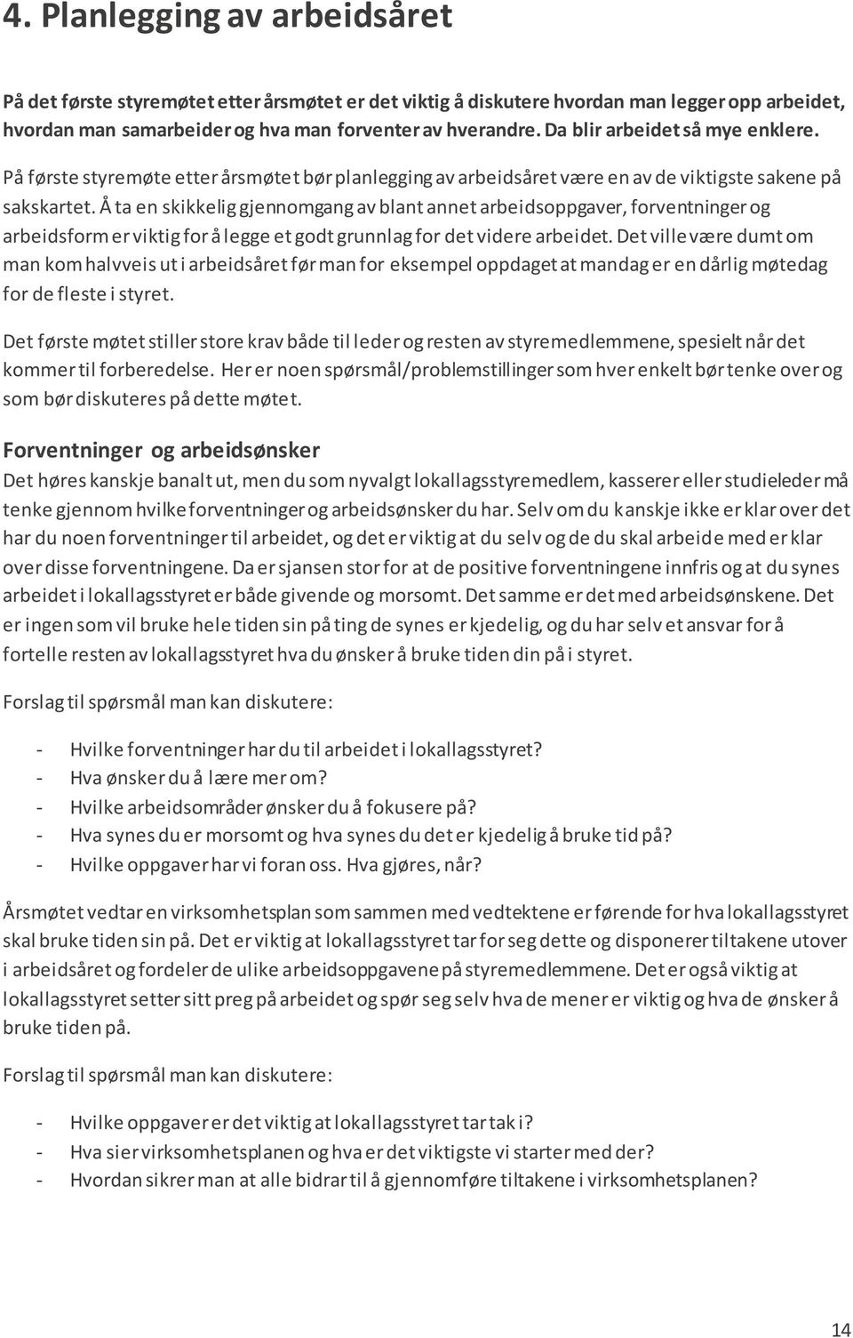 Å ta en skikkelig gjennomgang av blant annet arbeidsoppgaver, forventninger og arbeidsform er viktig for å legge et godt grunnlag for det videre arbeidet.