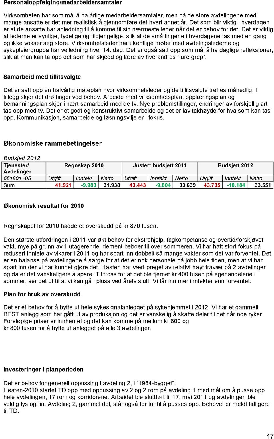 Det er viktig at lederne er synlige, tydelige og tilgjengelige, slik at de små tingene i hverdagene tas med en gang og ikke vokser seg store.