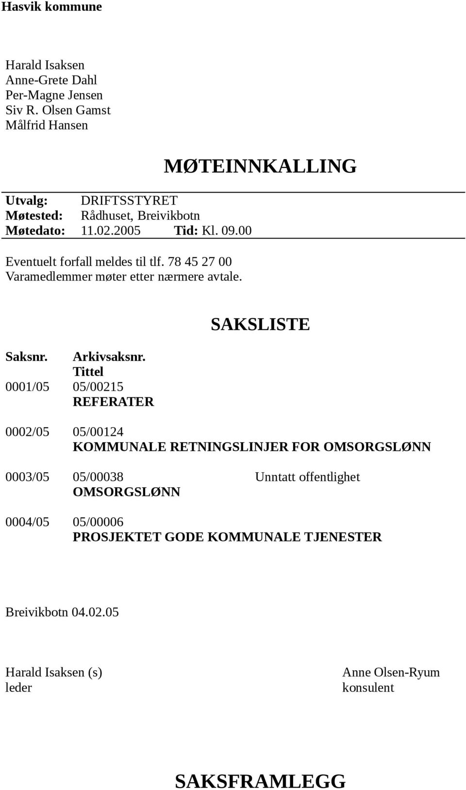 78 45 27 00 Varamedlemmer møter etter nærmere avtale. MØTEINNKALLING Saksnr. Arkivsaksnr.