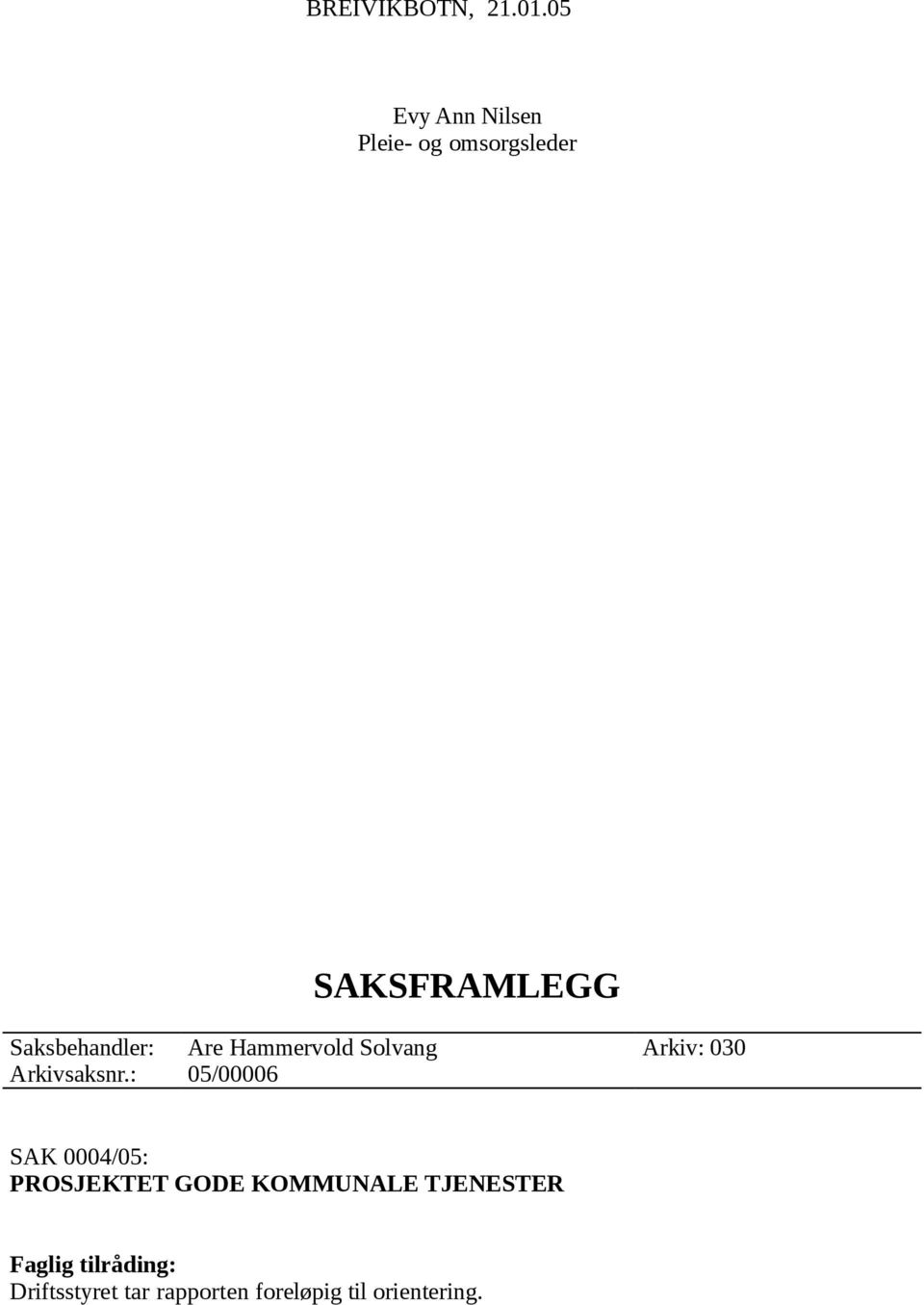 Saksbehandler: Are Hammervold Solvang Arkiv: 030 Arkivsaksnr.