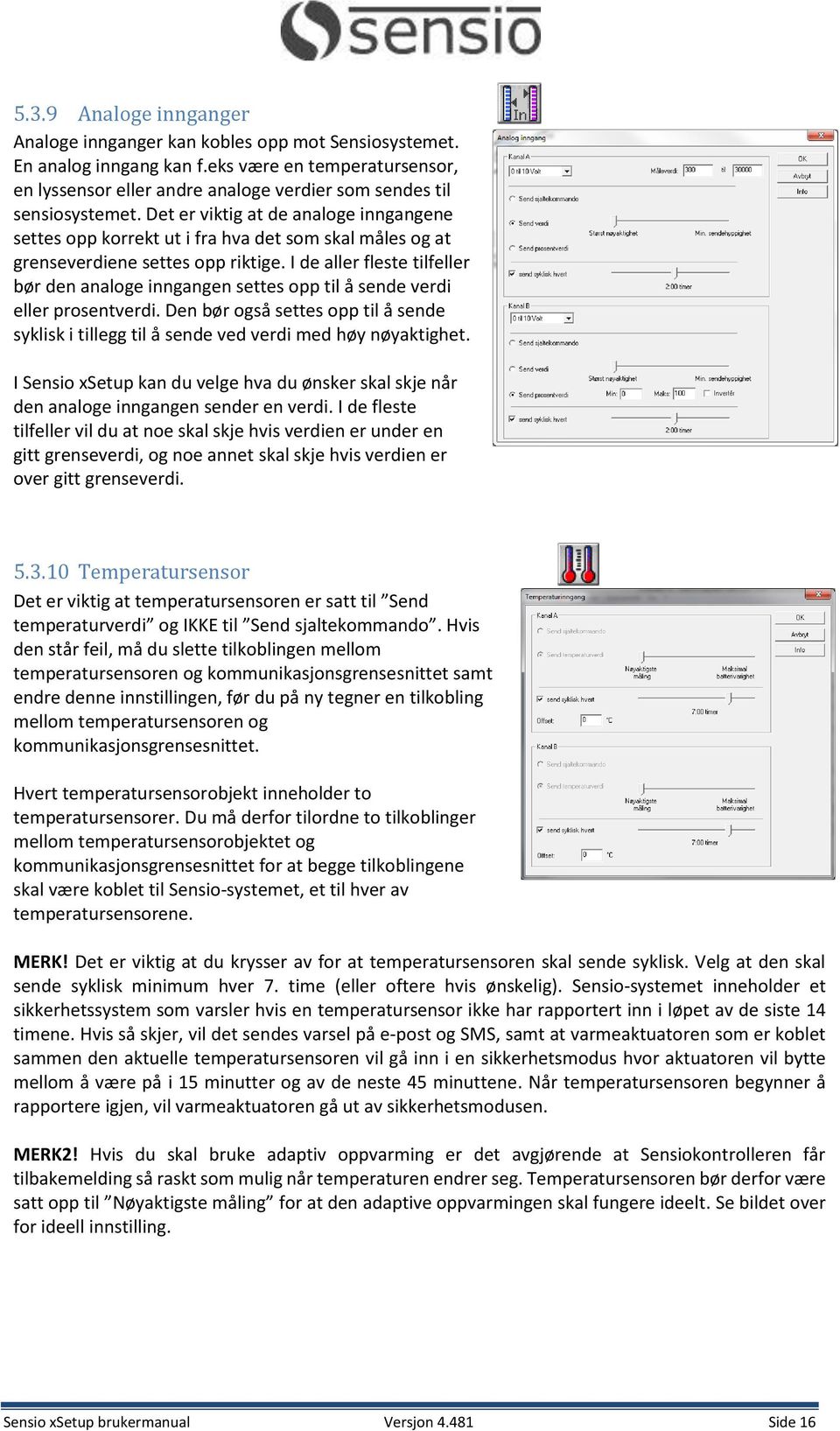 Det er viktig at de analoge inngangene settes opp korrekt ut i fra hva det som skal måles og at grenseverdiene settes opp riktige.