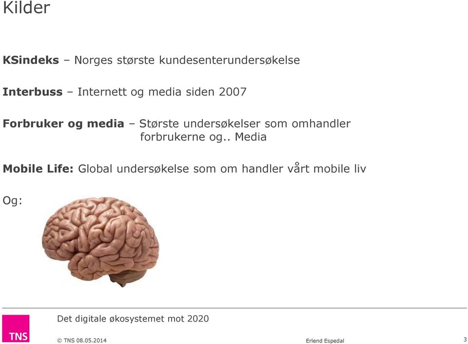 Største undersøkelser som omhandler forbrukerne og.