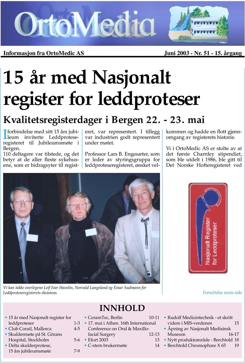 110 deltagere var tilstede, og det betyr at de aller fleste sykehusene, som er bidragsyter til regist- eret, var representert. I tillegg var industrien godt representert under møtet. Professor Lars B.