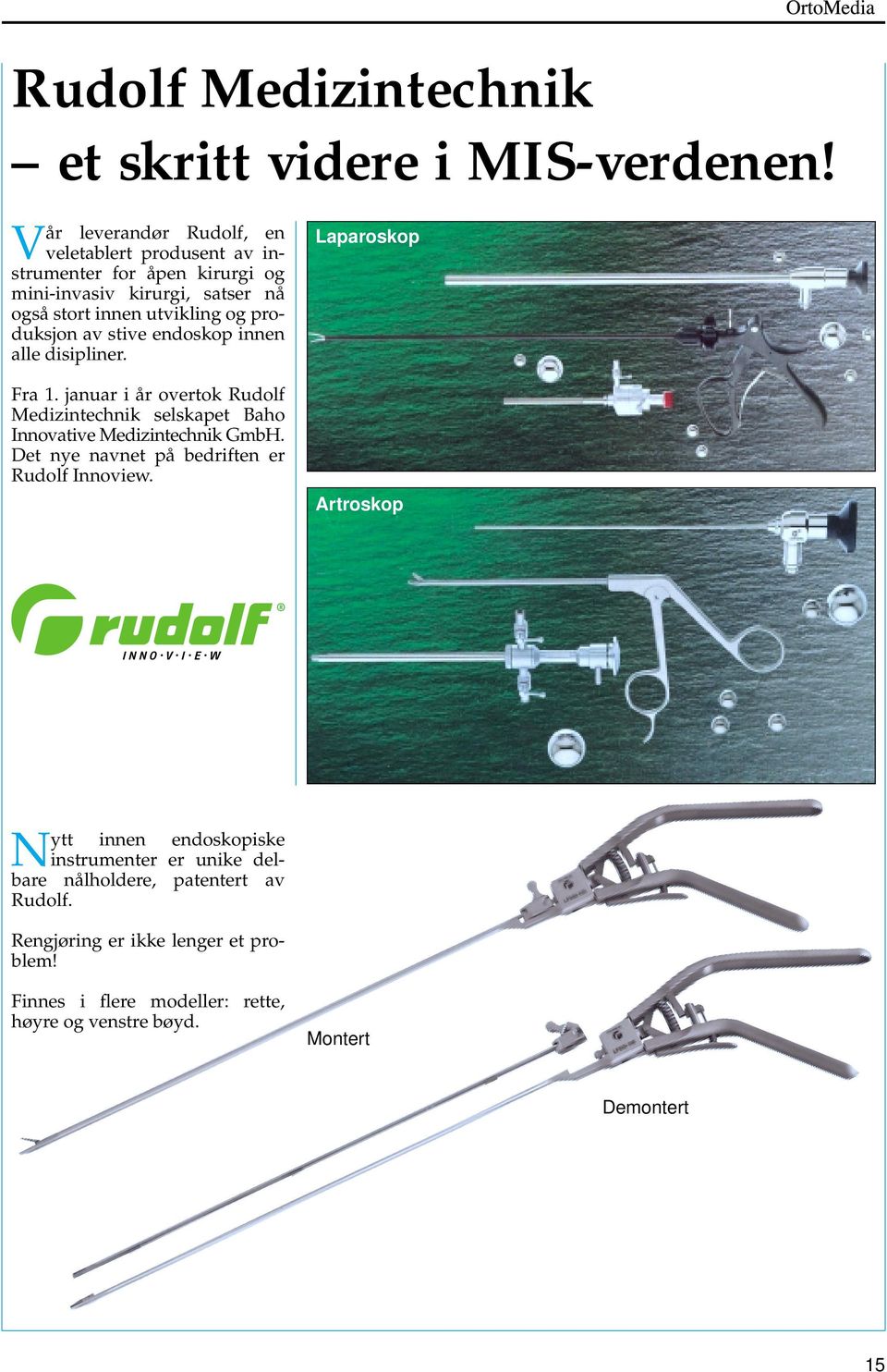 produksjon av stive endoskop innen alle disipliner. Fra 1. januar i år overtok Rudolf Medizintechnik selskapet Baho Innovative Medizintechnik GmbH.