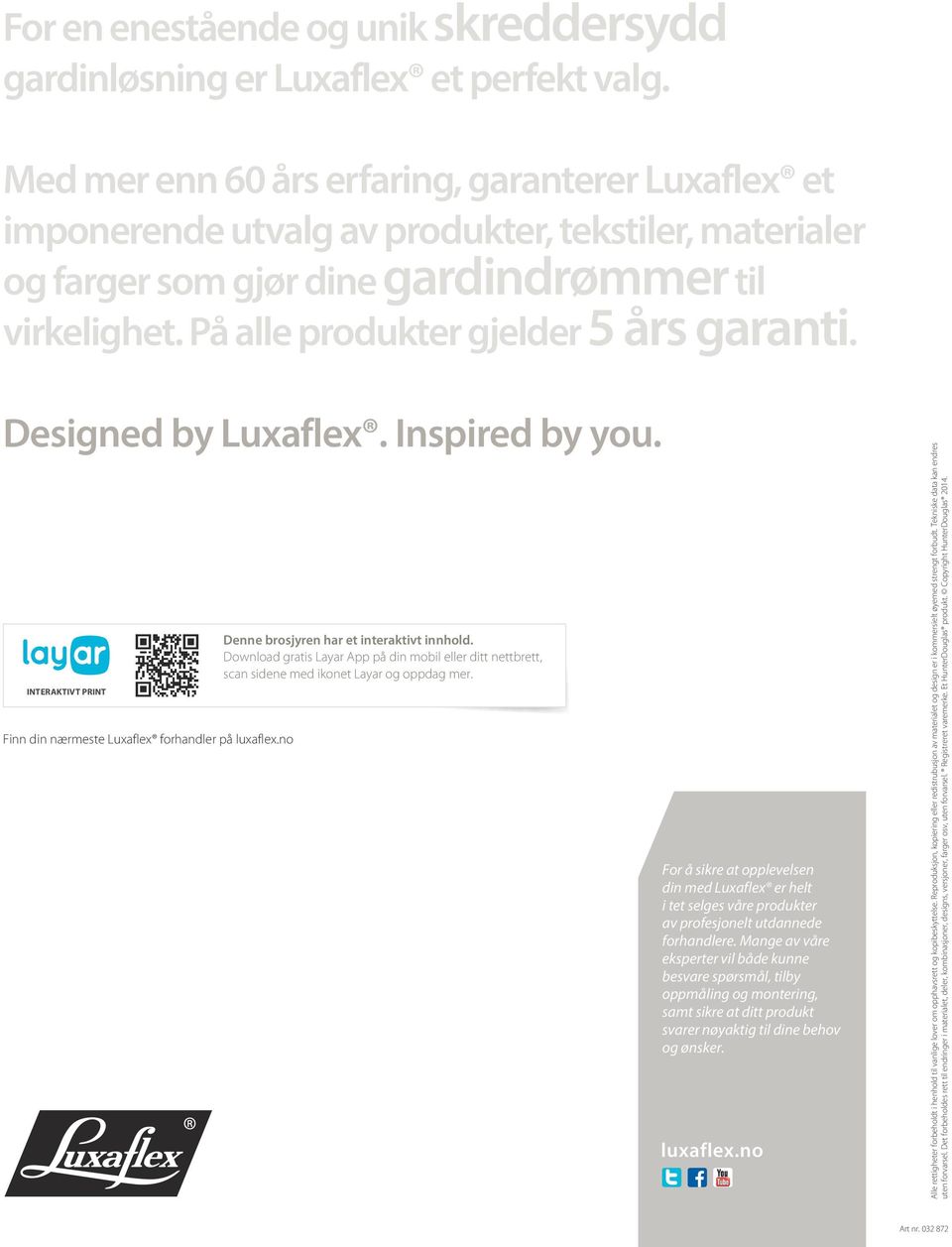 På alle produkter gjelder 5 års garanti. Designed by Luxaflex. Inspired by you. INTERAKTIVT PRINT Finn din nærmeste Luxaflex forhandler på luxaflex.no Denne brosjyren har et interaktivt innhold.