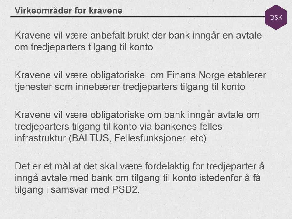 om bank inngår avtale om tredjeparters tilgang til konto via bankenes felles infrastruktur (BALTUS, Fellesfunksjoner, etc) Det er et