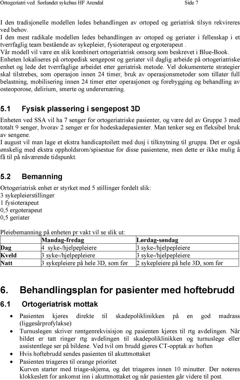 Vår modell vil være en slik kombinert ortogeriatrisk omsorg som beskrevet i Blue-Book.