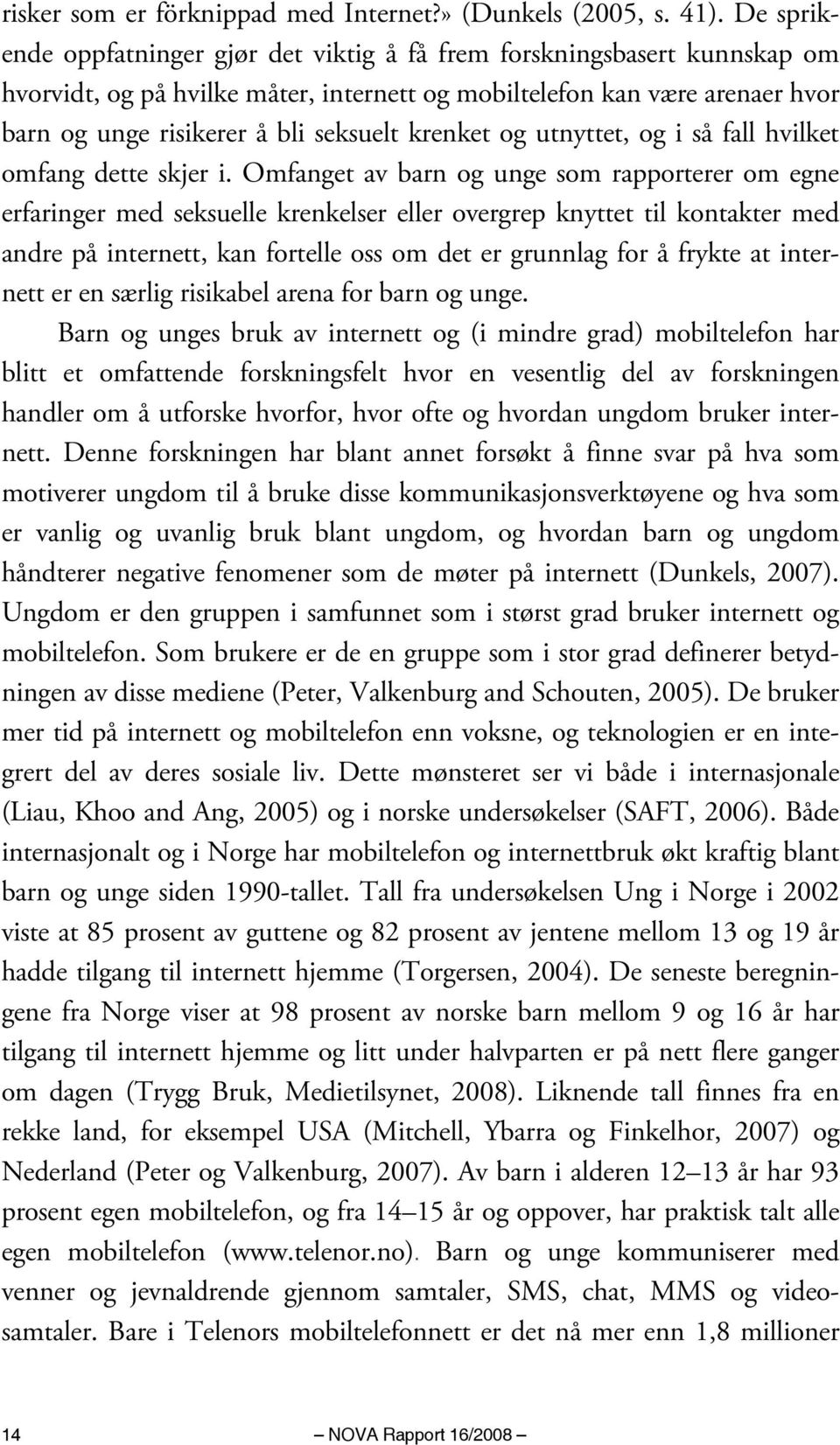 krenket og utnyttet, og i så fall hvilket omfang dette skjer i.