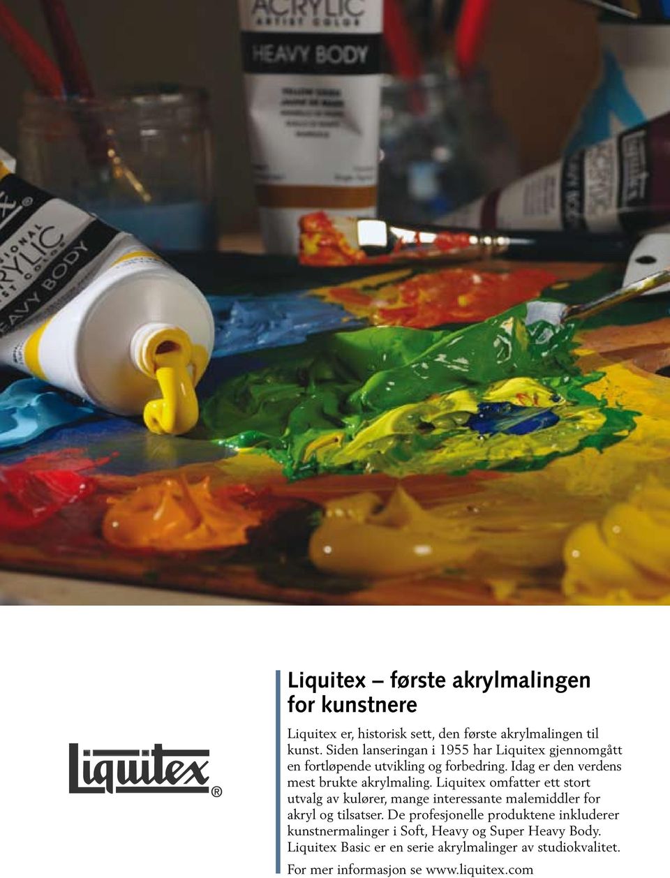 Liquitex omfatter ett stort utvalg av kulører, mange interessante malemiddler for akryl og tilsatser.