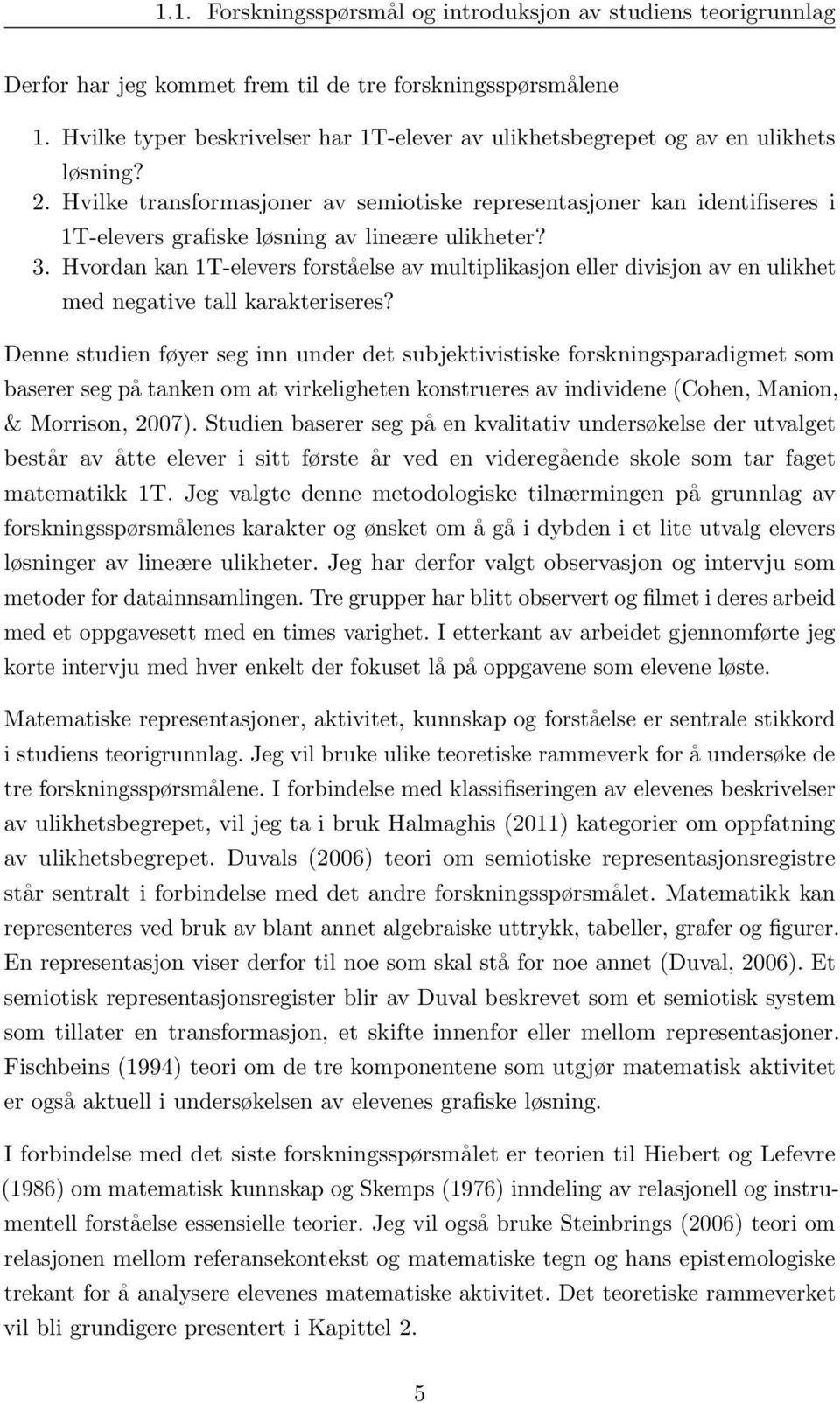 Hvilke transformasjoner av semiotiske representasjoner kan identifiseres i 1T-elevers grafiske løsning av lineære ulikheter? 3.