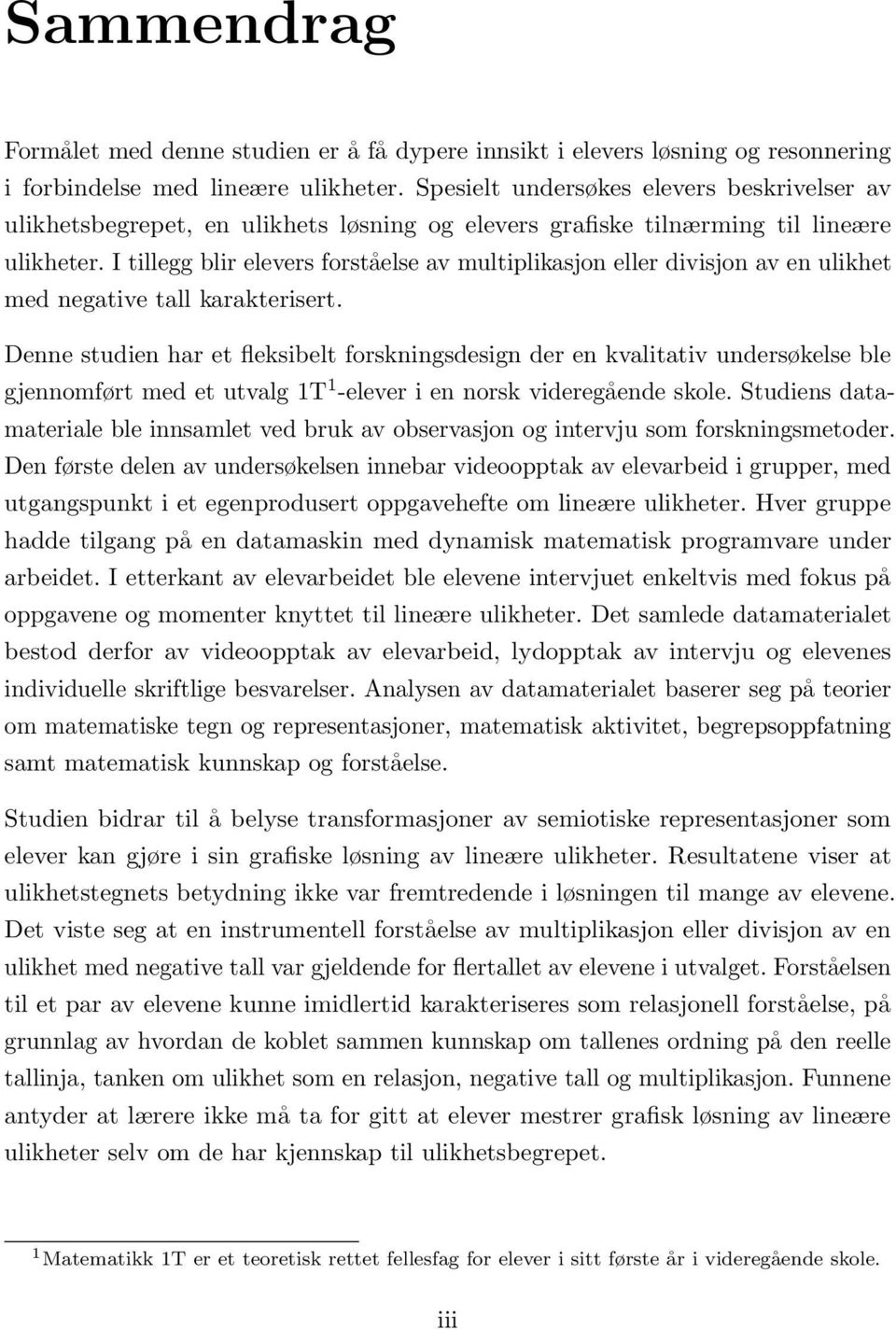 I tillegg blir elevers forståelse av multiplikasjon eller divisjon av en ulikhet med negative tall karakterisert.