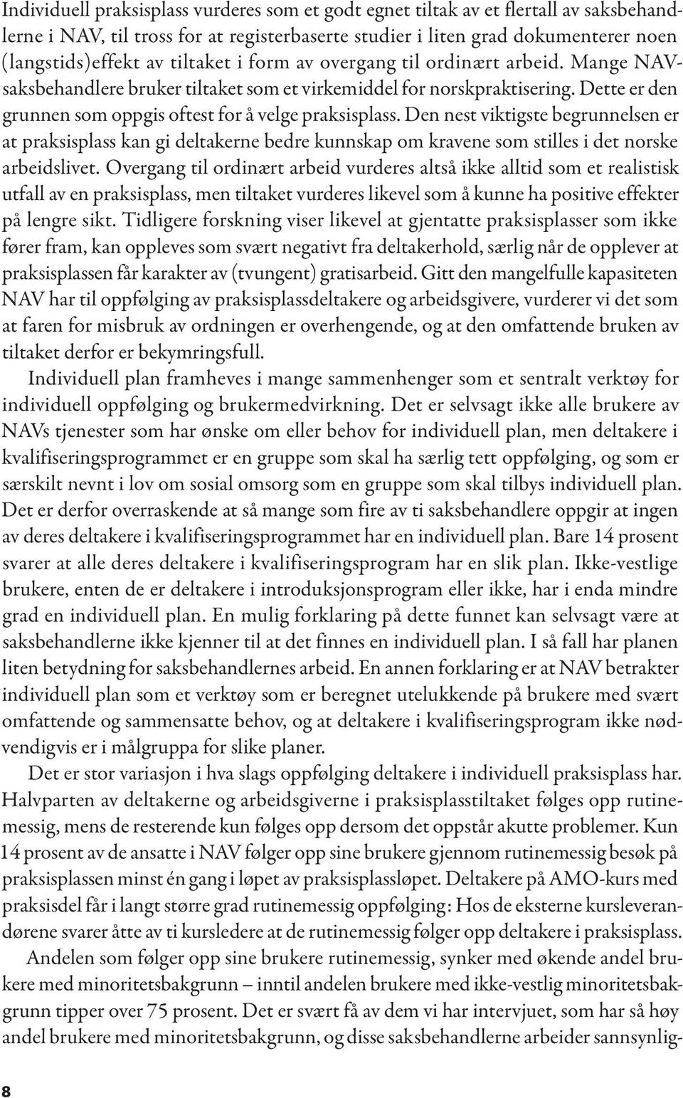 Den nest viktigste begrunnelsen er at praksisplass kan gi deltakerne bedre kunnskap om kravene som stilles i det norske arbeidslivet.