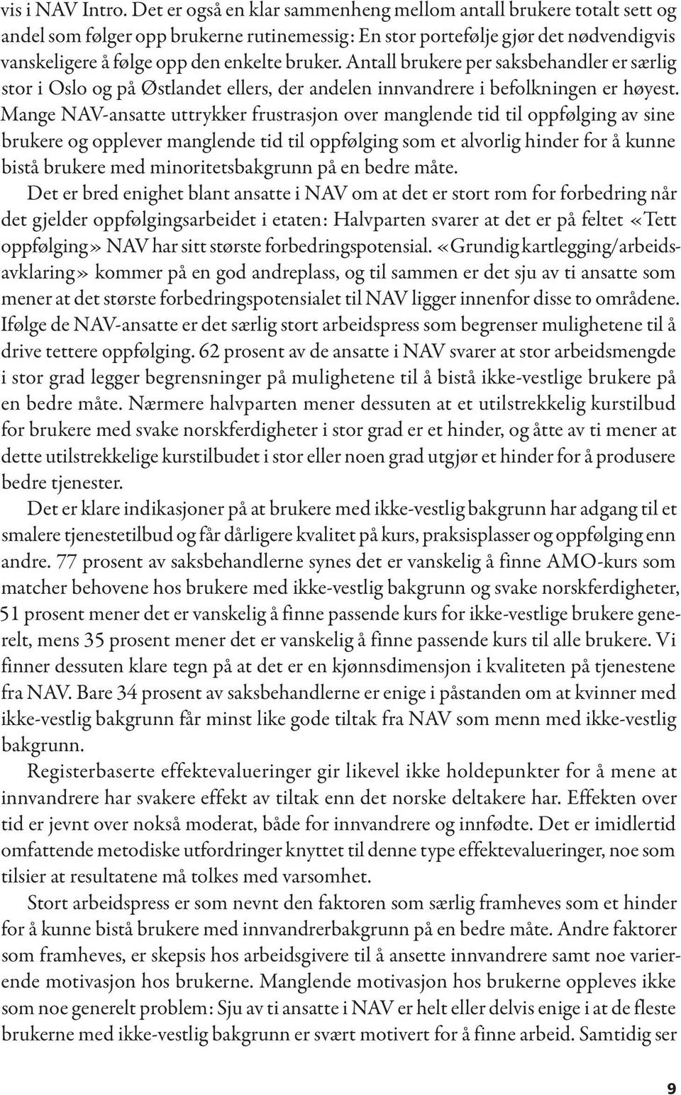 Antall brukere per saksbehandler er særlig stor i Oslo og på Østlandet ellers, der andelen innvandrere i befolkningen er høyest.